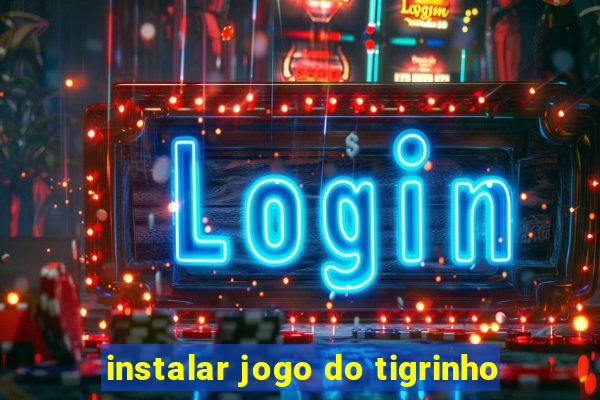 instalar jogo do tigrinho